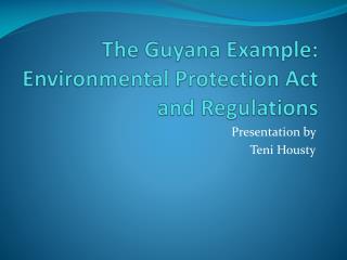 The Guyana Example: Environmental Protection Act and Regulations