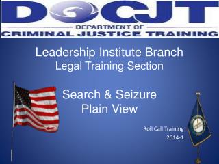 Leadership Institute Branch Legal Training Section Search &amp; Seizure Plain View