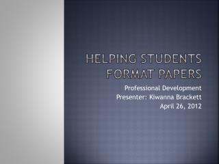 Helping Students Format Papers