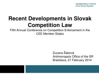 Recent Developments in Slovak Competition Law Fifth Annual Conference on Competition Enforcement in the CEE Member Stat