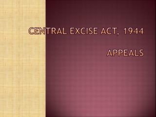 CENTRAL EXCISE ACT, 1944 APPEALS