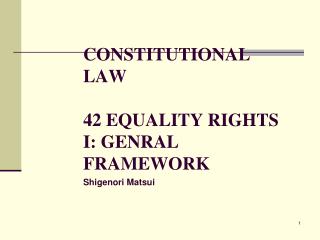 CONSTITUTIONAL LAW 42 EQUALITY RIGHTS I: GENRAL FRAMEWORK