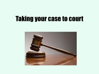 Taking your case to court
