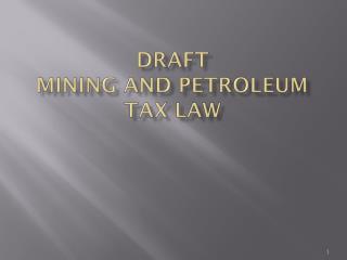 Draft Mining and petroleum Tax Law