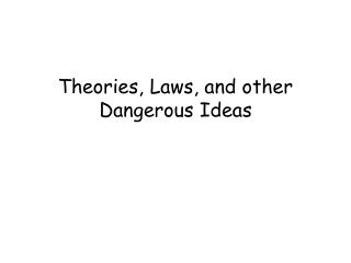 Theories, Laws, and other Dangerous Ideas