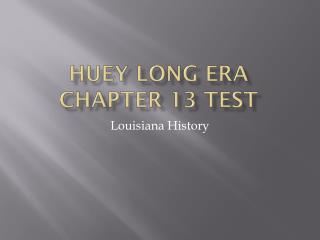 Huey Long Era Chapter 13 Test