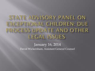 State Advisory panel on exceptional children: Due Process update and other legal issues