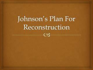 Johnson’s Plan For Reconstruction