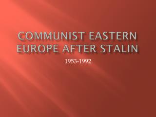 Communist Eastern Europe After Stalin
