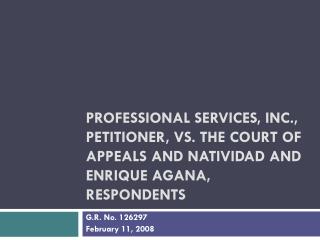 PROFESSIONAL SERVICES, INC., Petitioner, vs. THE COURT OF APPEALS and NATIVIDAD and ENRIQUE AGANA, Respondents