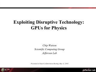Exploiting Disruptive Technology: GPUs for Physics