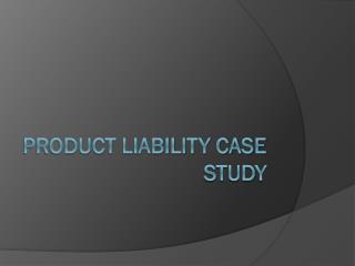 Product Liability case study