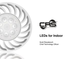 LEDs for Indoor Scott Riesebosch Chief Technology Officer
