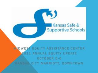 Midwest equity assistance center 2011 Annual Equity Update October 5-6 Kansas city Marriott, Downtown