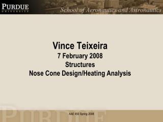 Vince Teixeira 7 February 2008 Structures Nose Cone Design/Heating Analysis