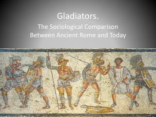 Gladiators.