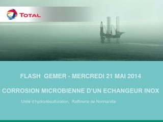 FLASH GEMER - mercredi 21 mai 2014 Corrosion MICROBIENNE D’UN ECHANGEUR INOX
