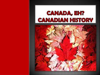Canada, eh? Canadian History