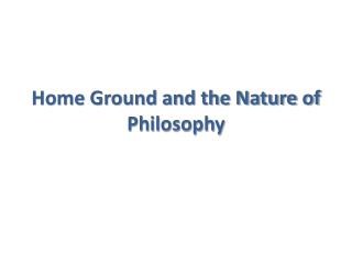 Home Ground and the Nature of Philosophy