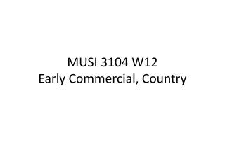 MUSI 3104 W12 Early Commercial, Country
