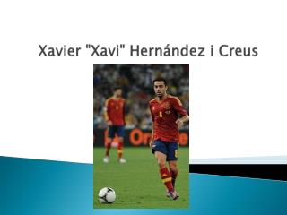 Xavier &quot; Xavi &quot; Hernández i Creus
