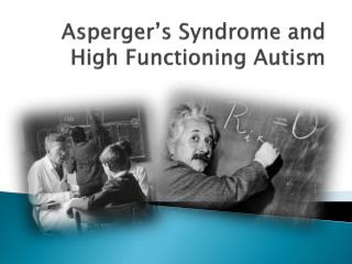 Asperger’s Syndrome and High Functioning Autism