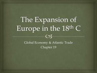 The Expansion of Europe in the 18 th C