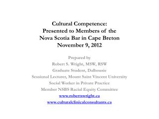Cultural Competence: Presented to Members of the Nova Scotia Bar in Cape Breton November 9, 2012