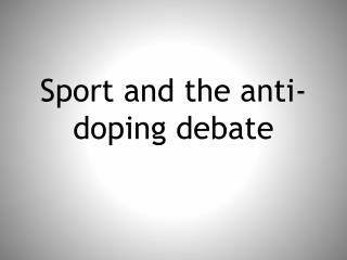 Sport and the anti-doping debate