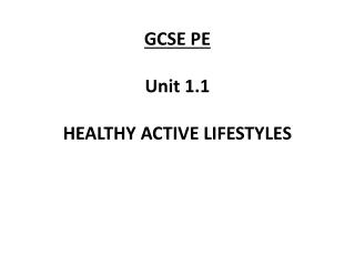 GCSE PE Unit 1.1 HEALTHY ACTIVE LIFESTYLES