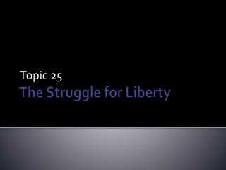 The Struggle for Liberty