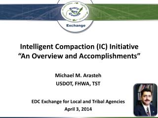 Intelligent Compaction (IC) Initiative “An Overview and Accomplishments”