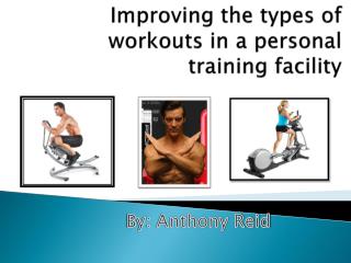 Improving the types of workouts in a personal training facility