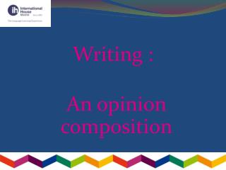 Writing : An opinion composition