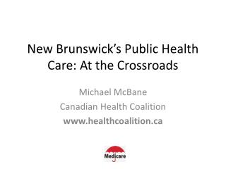 New Brunswick’s Public Health Care: A t the Crossroads