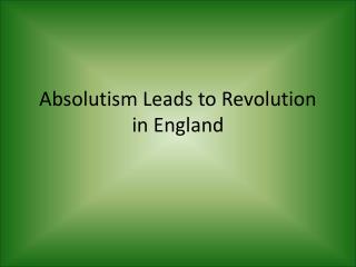 Absolutism Leads to Revolution in England