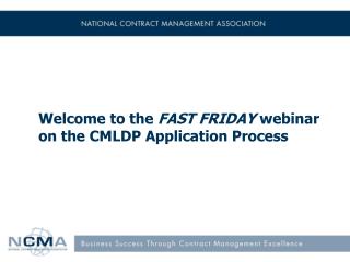 Welcome to the FAST FRIDAY webinar on the CMLDP Application Process