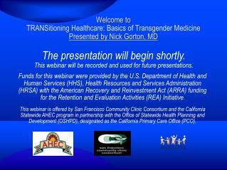 Welcome to TRANSitioning Healthcare: Basics of Transgender Medicine Presented by Nick Gorton, MD