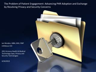 The Problem of Patient E ngagement: Advancing PHR Adoption and Exchange by Resolving P rivacy and Security Concerns