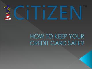 HOW TO KEEP YOUR CREDIT CARD SAFE?