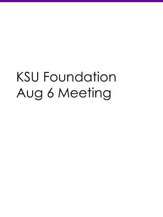 KSU Foundation Aug 6 Meeting