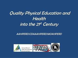 Quality Physical Education and Health into the 21 st Century AAHPERD/CDAAAHPERD/MOAHPERD