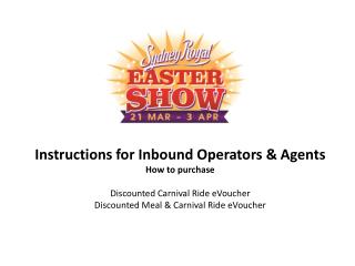 Instructions for Inbound Operators &amp; Agents How to purchase Discounted Carnival Ride eVoucher Discounted Meal &amp;