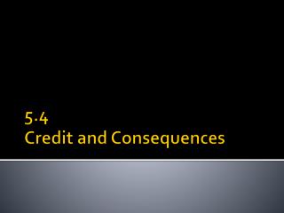 5.4 Credit and Consequences