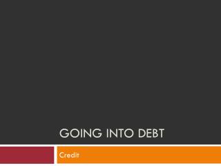 Going into Debt