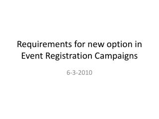 Requirements for new option in Event Registration Campaigns