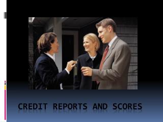 Credit Reports and Scores