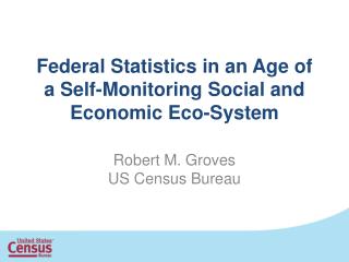Federal Statistics in an Age of a Self-Monitoring Social and Economic Eco-System