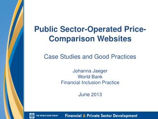 Public Sector-Operated Price-Comparison Websites Case Studies and Good Practices Johanna Jaeger W orld Bank Financial I