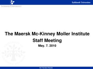 The Maersk Mc-Kinney Moller Institute Staff Meeting May. 7. 2010